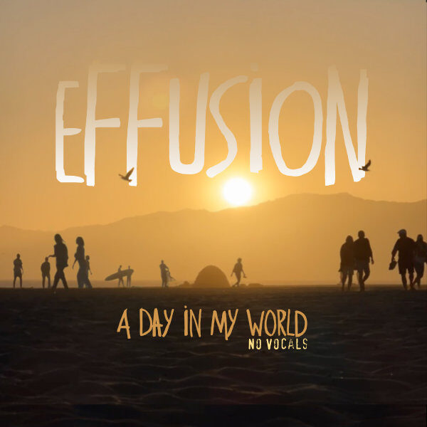 Effusion A Day In My World - No Vocals - Instrumental - Single.