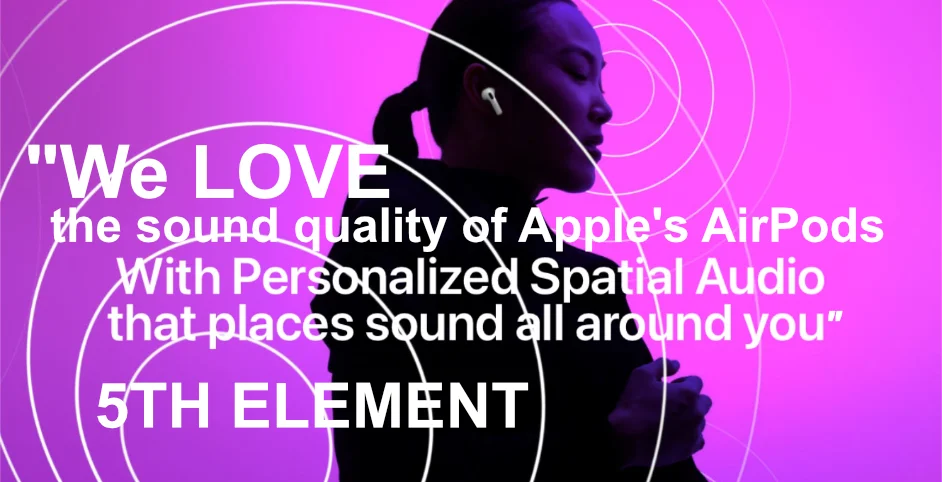 "We LOVE the sound quality of Apple's AirPods" 5th Element