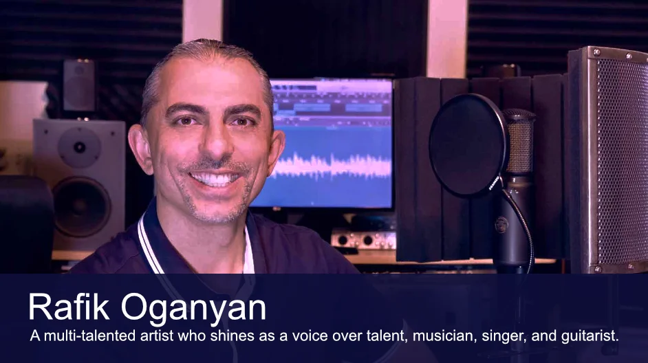 Meet Rafik Oganyan, a multi-talented artist who shines as a voice over talent, musician, singer, and guitarist.