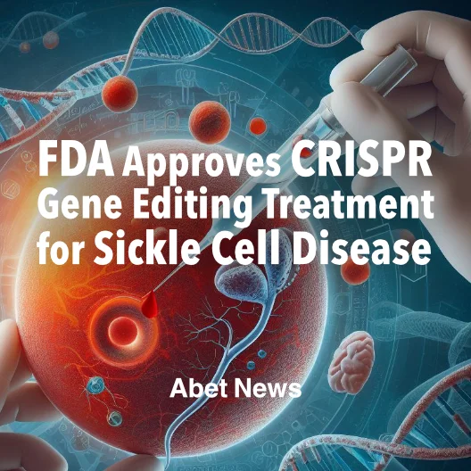 FDA Approves CRISPR Gene Editing Treatment for Sickle Cell Disease. post