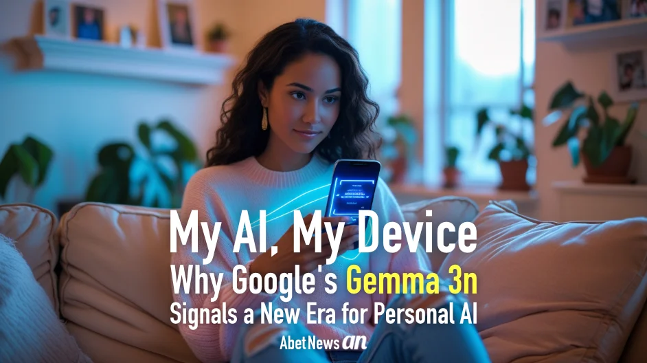 My AI, My Device: Why Google's Gemma 3n Signals a New Era for Personal AI, banner