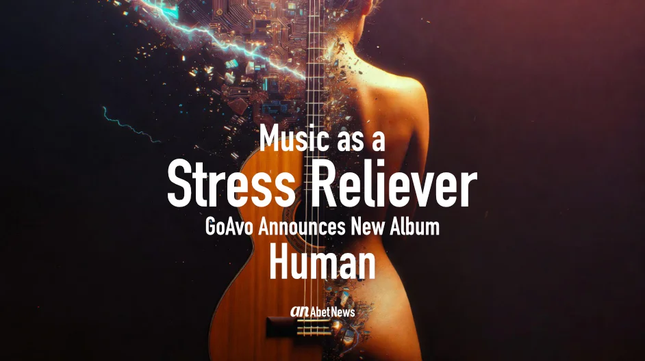 Music as a Stress Reliever: GoAvo Announces New Album Human