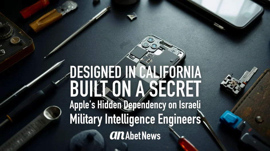 Designed in California, Built on a Secret: Apple's Hidden Dependency on Israeli Military Intelligence Engineers. Banner
